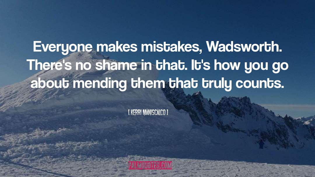 Kerri Maniscalco Quotes: Everyone makes mistakes, Wadsworth. There's
