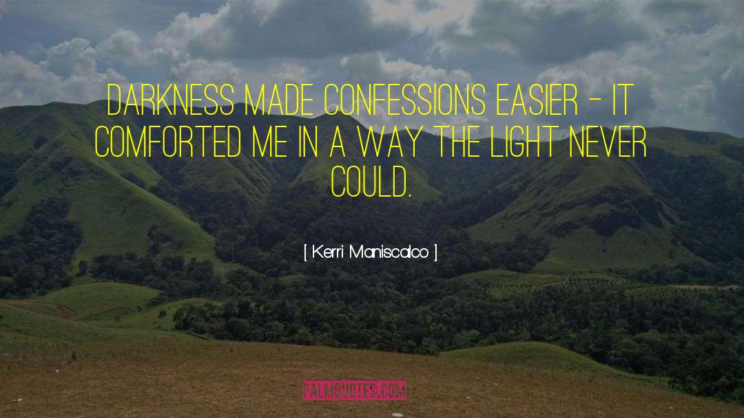 Kerri Maniscalco Quotes: Darkness made confessions easier -