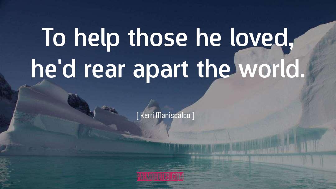 Kerri Maniscalco Quotes: To help those he loved,