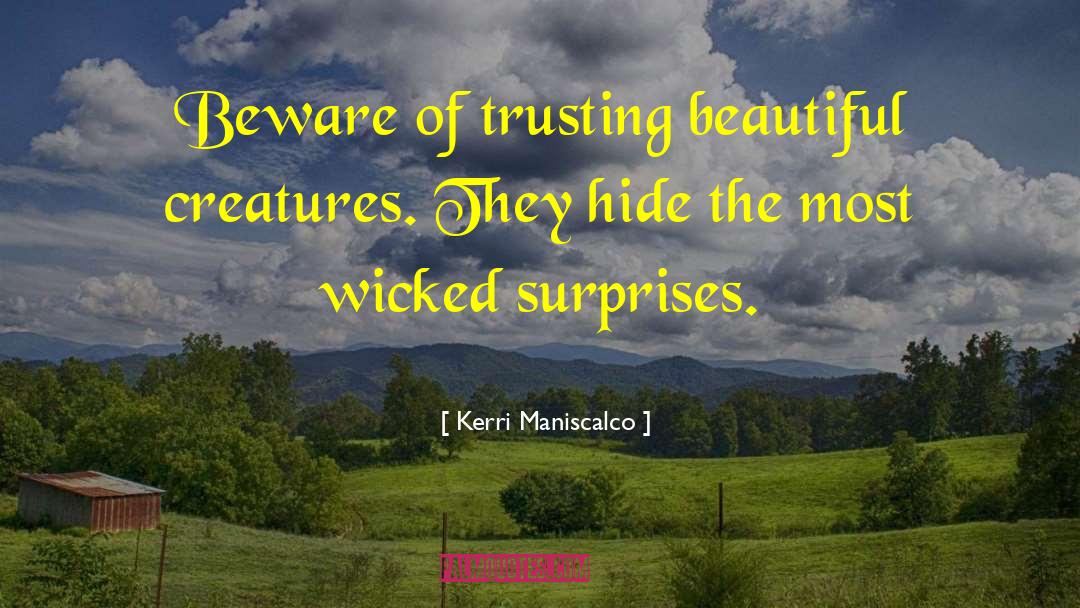 Kerri Maniscalco Quotes: Beware of trusting beautiful creatures.
