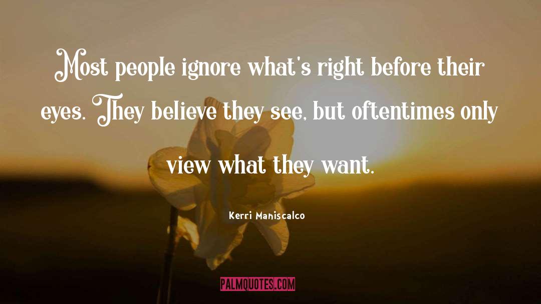 Kerri Maniscalco Quotes: Most people ignore what's right