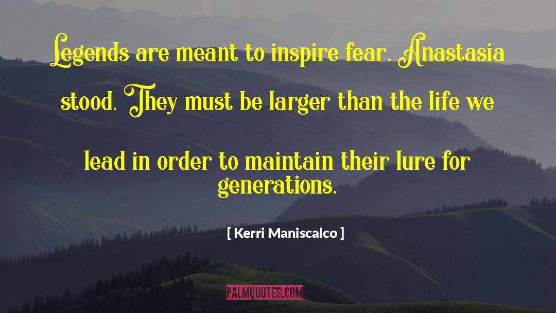 Kerri Maniscalco Quotes: Legends are meant to inspire