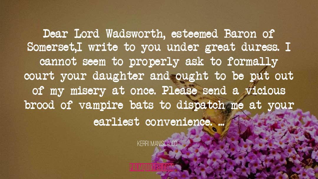 Kerri Maniscalco Quotes: Dear Lord Wadsworth, esteemed Baron