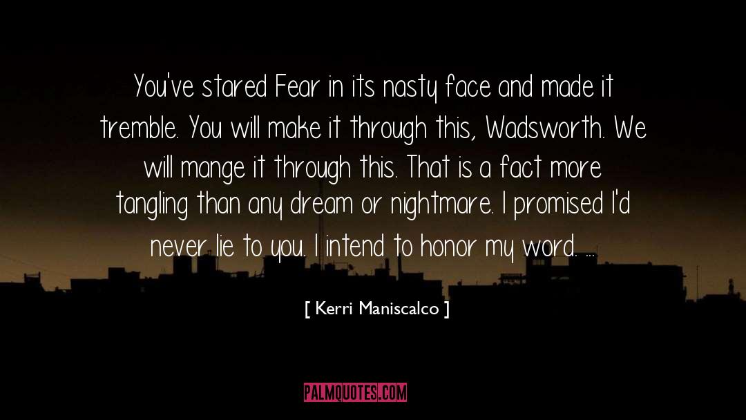 Kerri Maniscalco Quotes: You've stared Fear in its