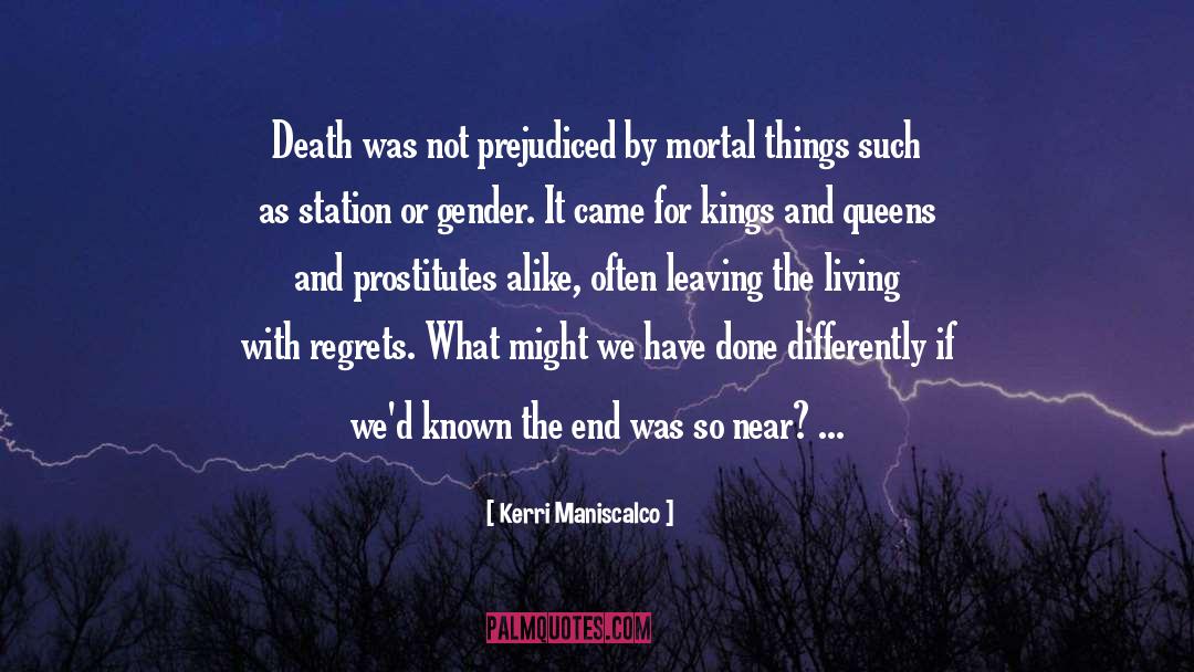 Kerri Maniscalco Quotes: Death was not prejudiced by