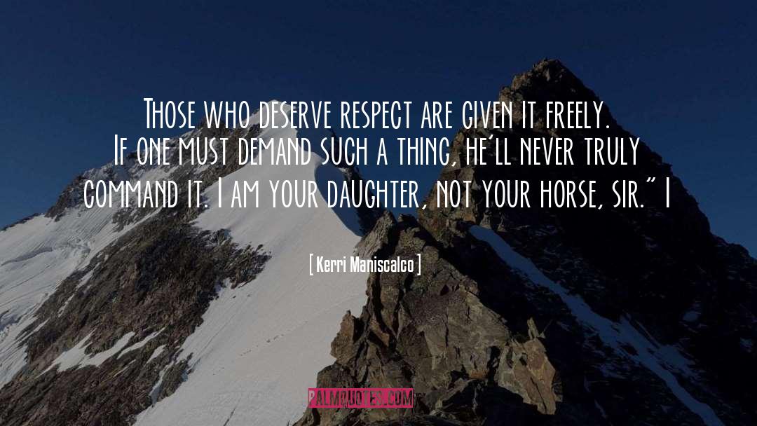 Kerri Maniscalco Quotes: Those who deserve respect are