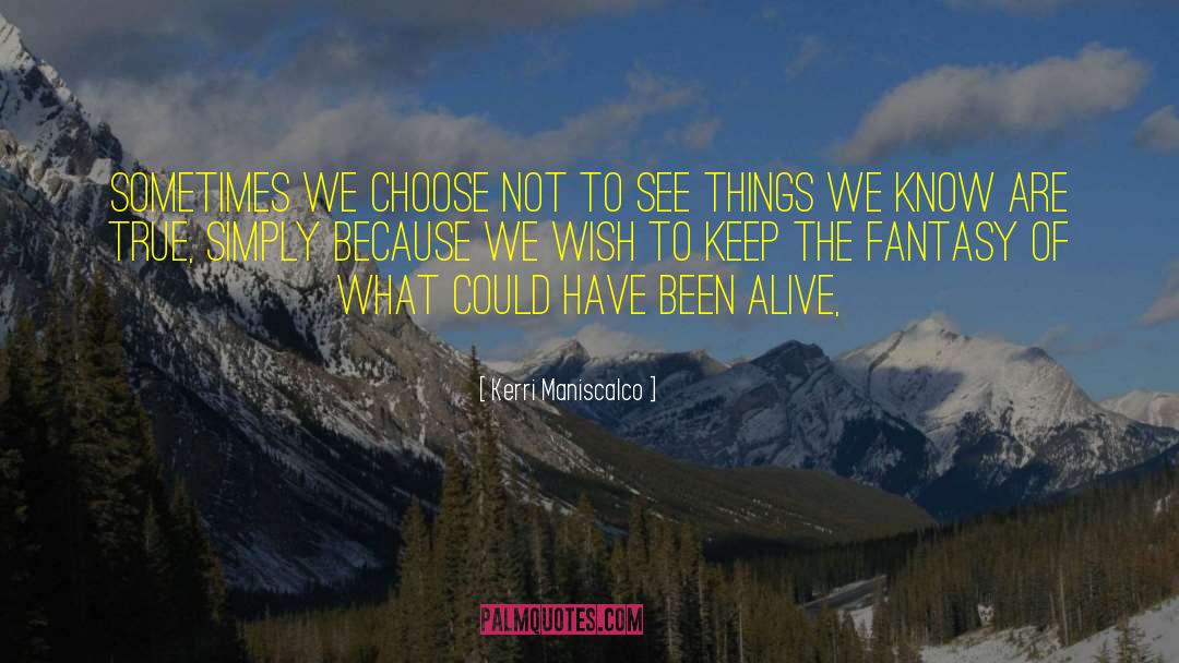 Kerri Maniscalco Quotes: Sometimes we choose not to