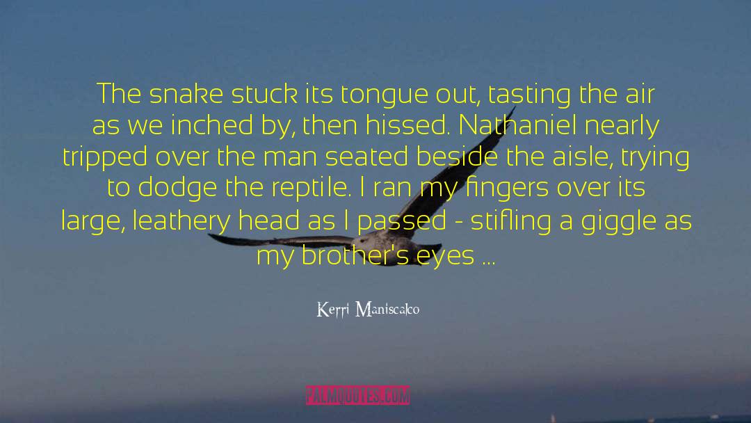 Kerri Maniscalco Quotes: The snake stuck its tongue