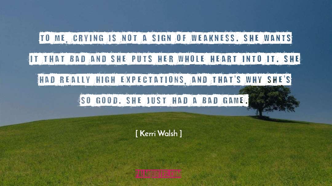 Kerri Walsh Quotes: To me, crying is not