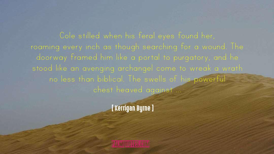 Kerrigan Byrne Quotes: Cole stilled when his feral