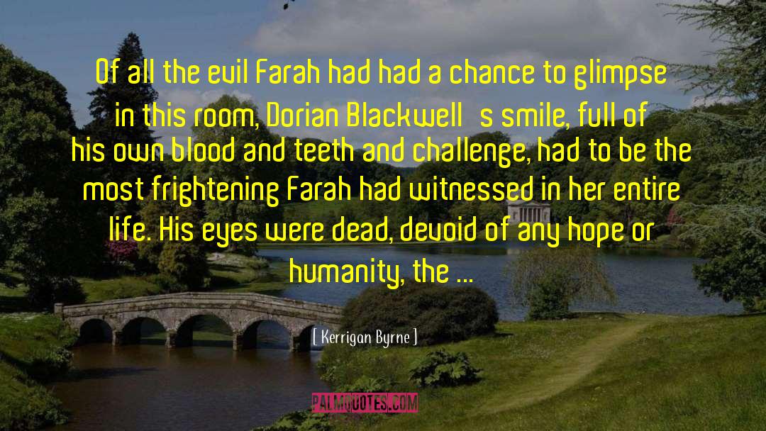 Kerrigan Byrne Quotes: Of all the evil Farah