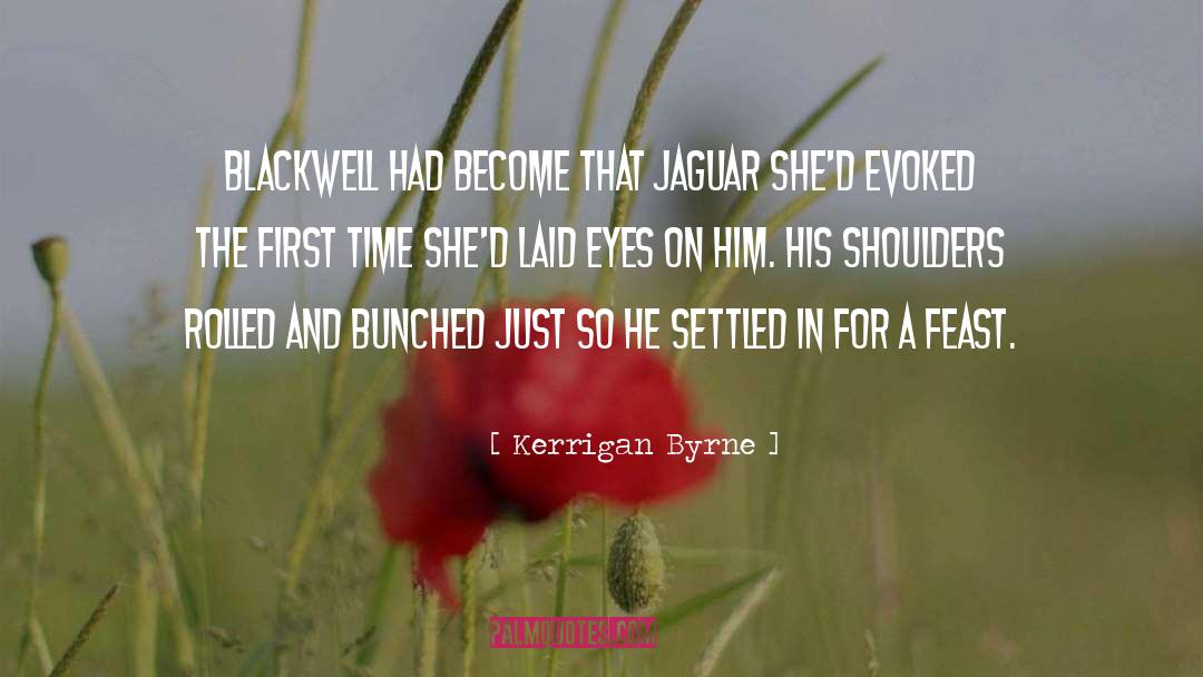 Kerrigan Byrne Quotes: Blackwell had become that jaguar