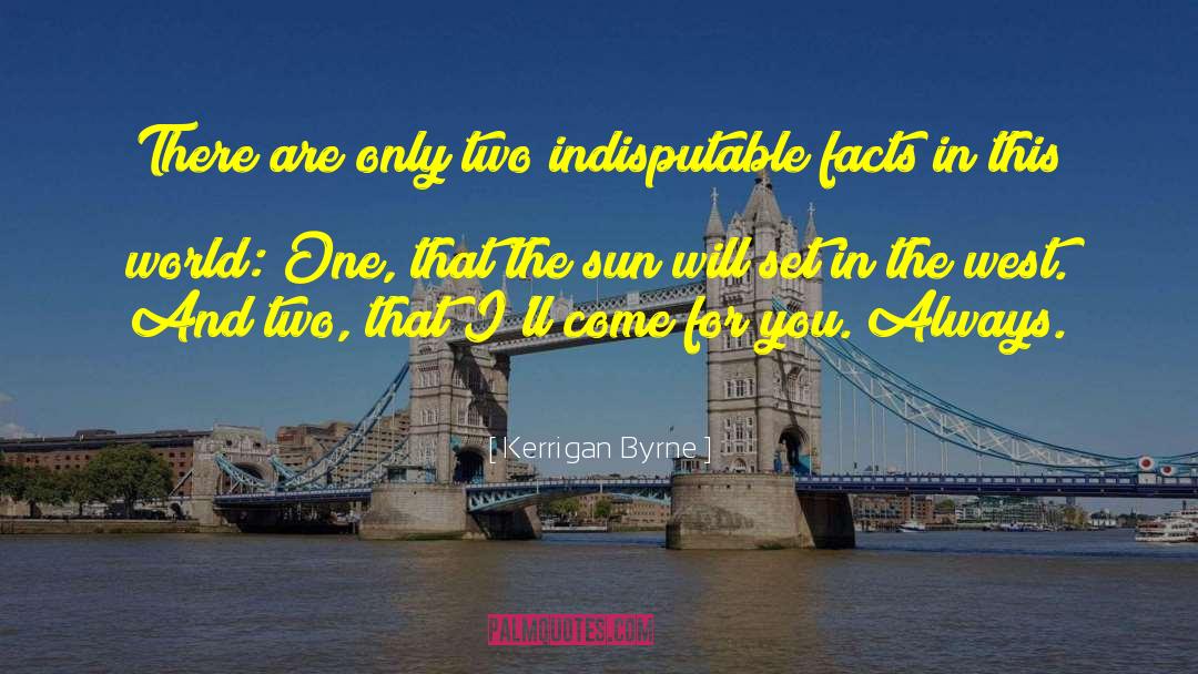 Kerrigan Byrne Quotes: There are only two indisputable