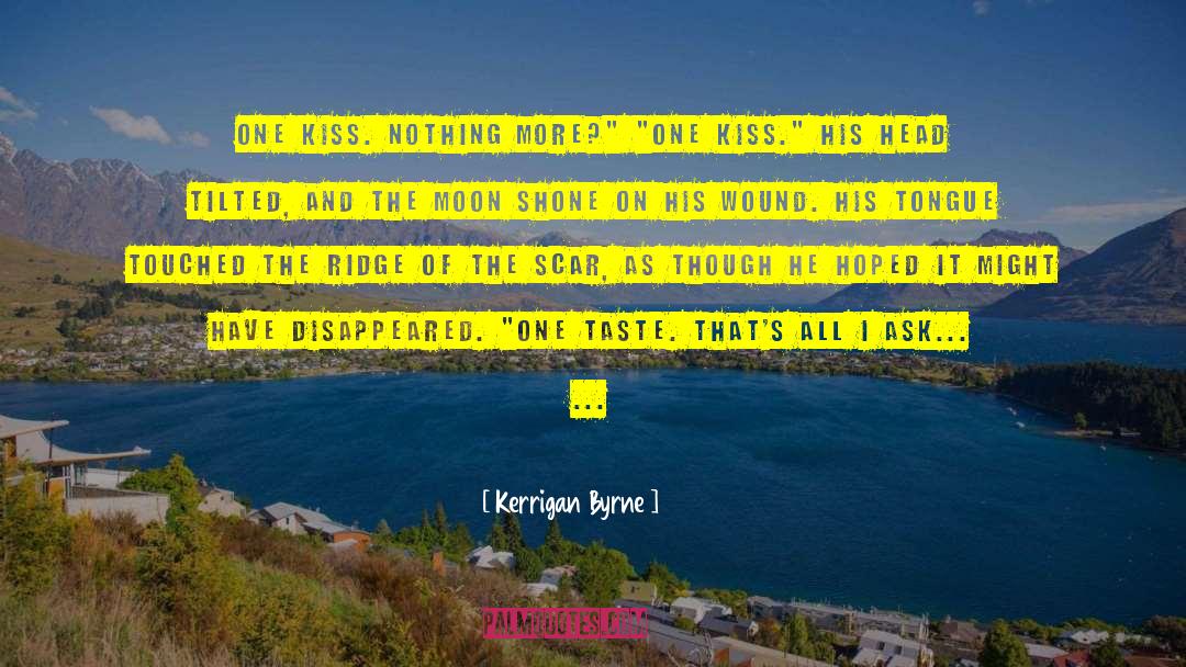 Kerrigan Byrne Quotes: One kiss. Nothing more?