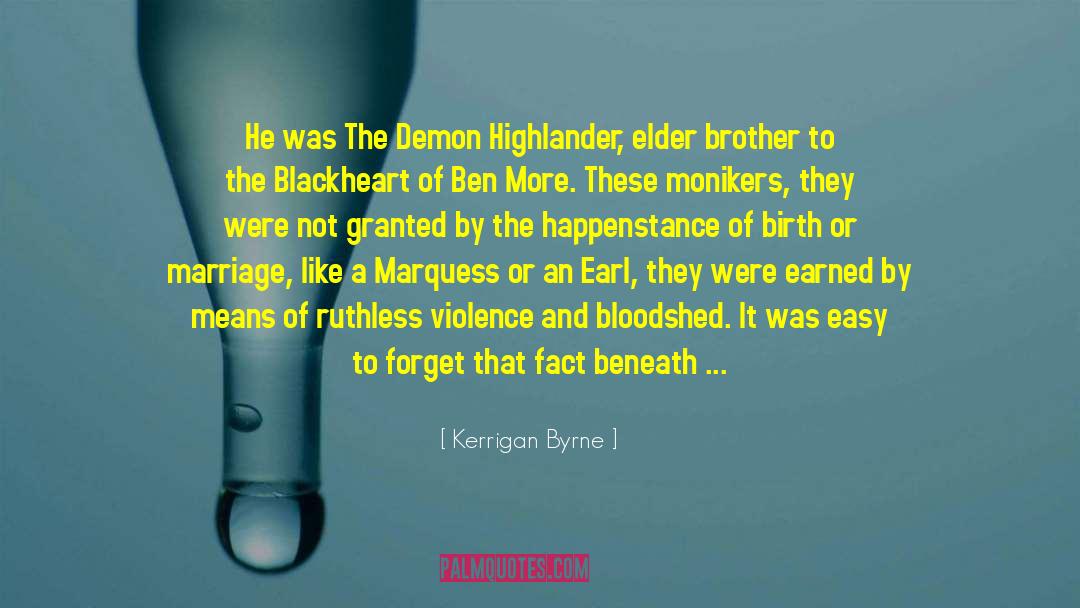 Kerrigan Byrne Quotes: He was The Demon Highlander,