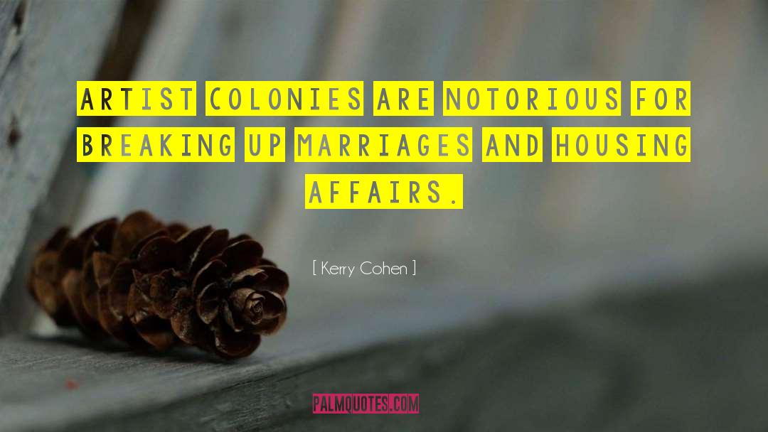 Kerry Cohen Quotes: Artist colonies are notorious for