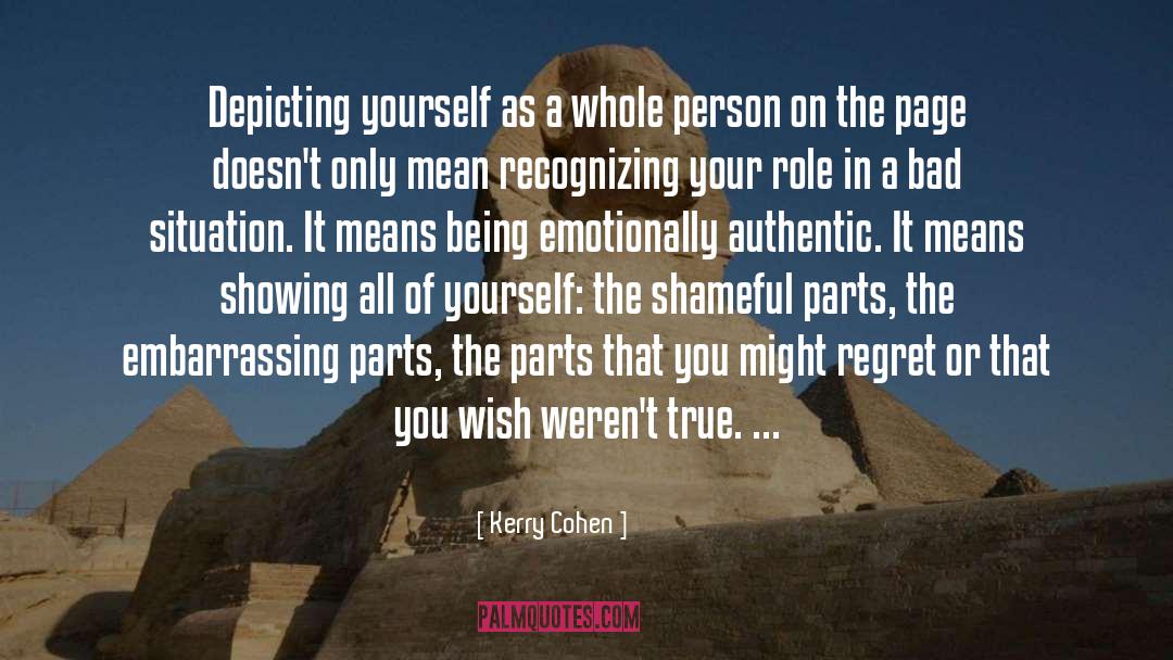 Kerry Cohen Quotes: Depicting yourself as a whole