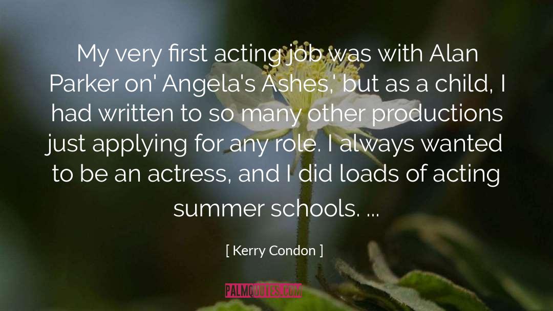 Kerry Condon Quotes: My very first acting job