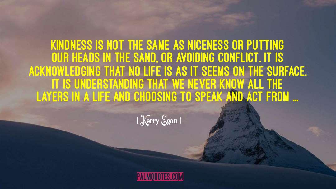 Kerry Egan Quotes: Kindness is not the same