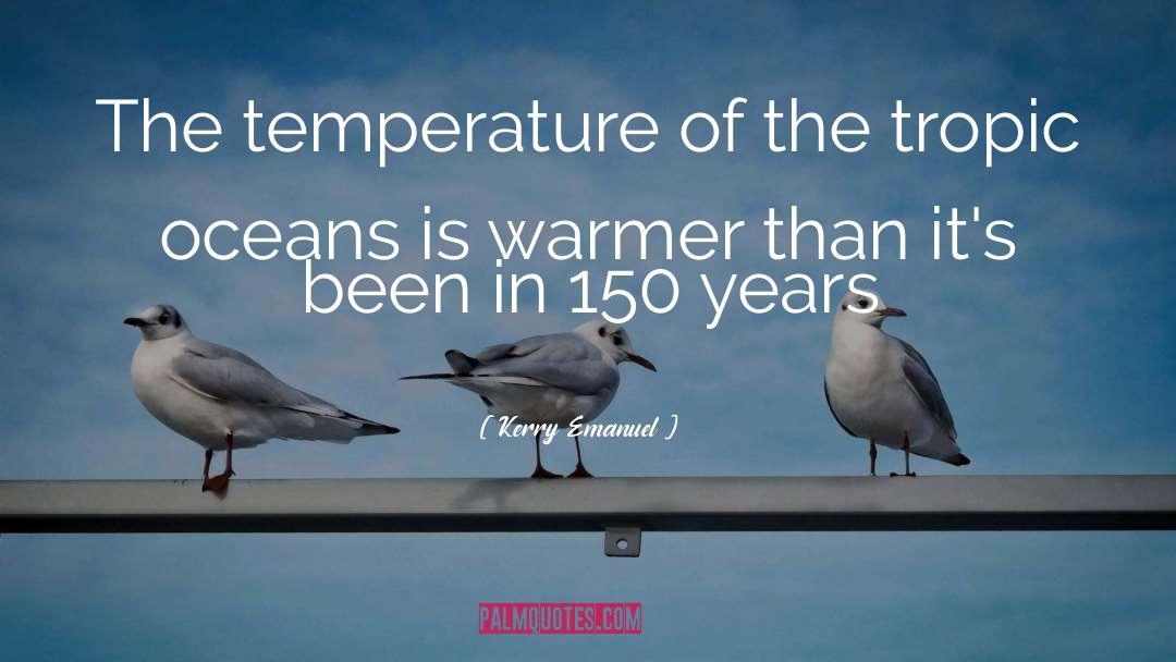 Kerry Emanuel Quotes: The temperature of the tropic