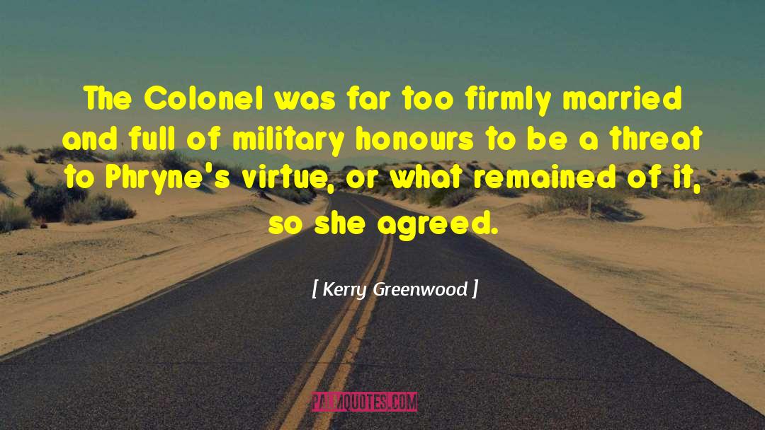 Kerry Greenwood Quotes: The Colonel was far too