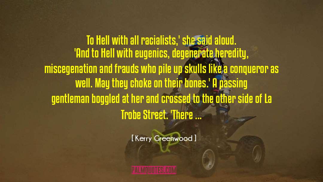 Kerry Greenwood Quotes: To Hell with all racialists,'