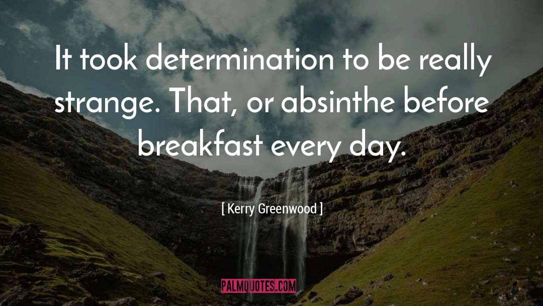 Kerry Greenwood Quotes: It took determination to be