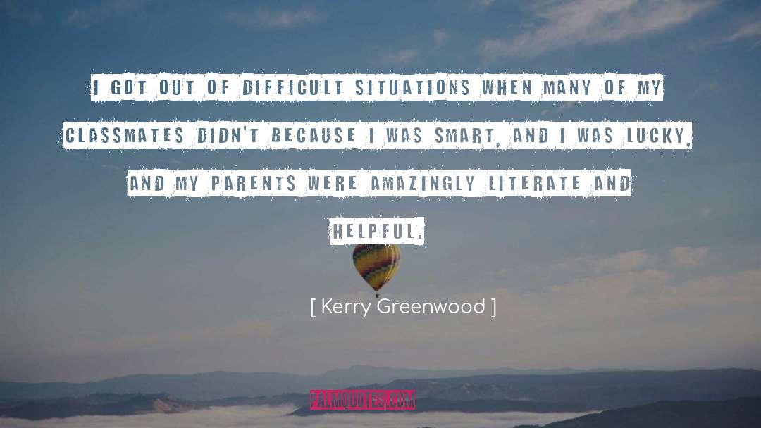 Kerry Greenwood Quotes: I got out of difficult
