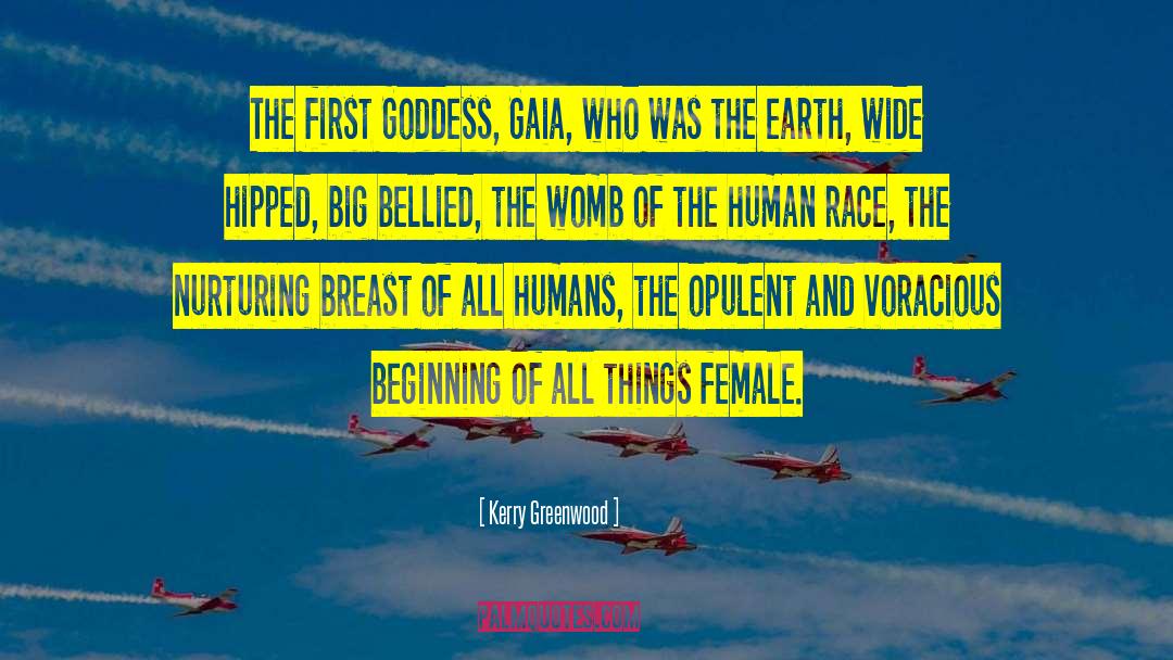 Kerry Greenwood Quotes: The first Goddess, Gaia, who