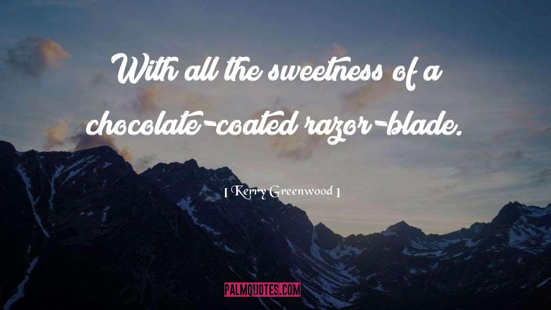 Kerry Greenwood Quotes: With all the sweetness of