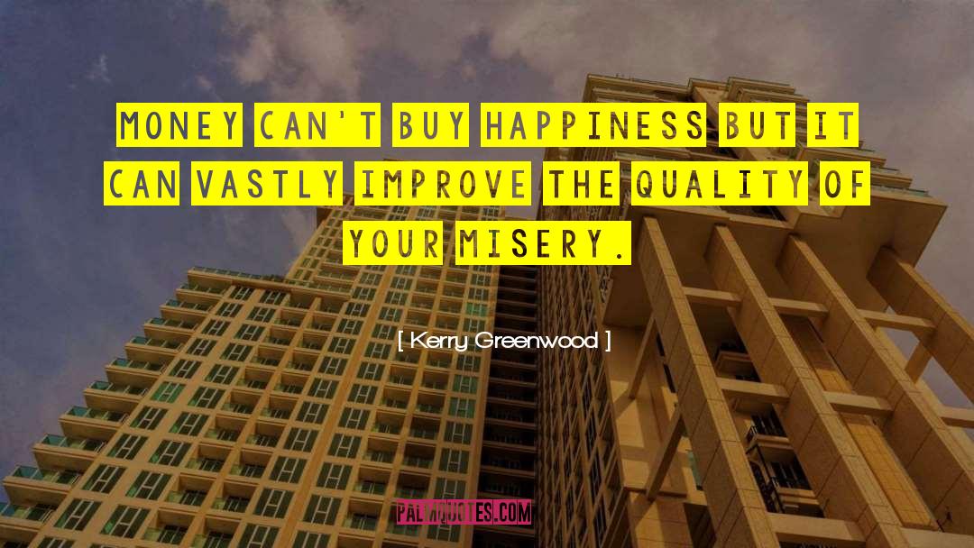 Kerry Greenwood Quotes: Money can't buy happiness but