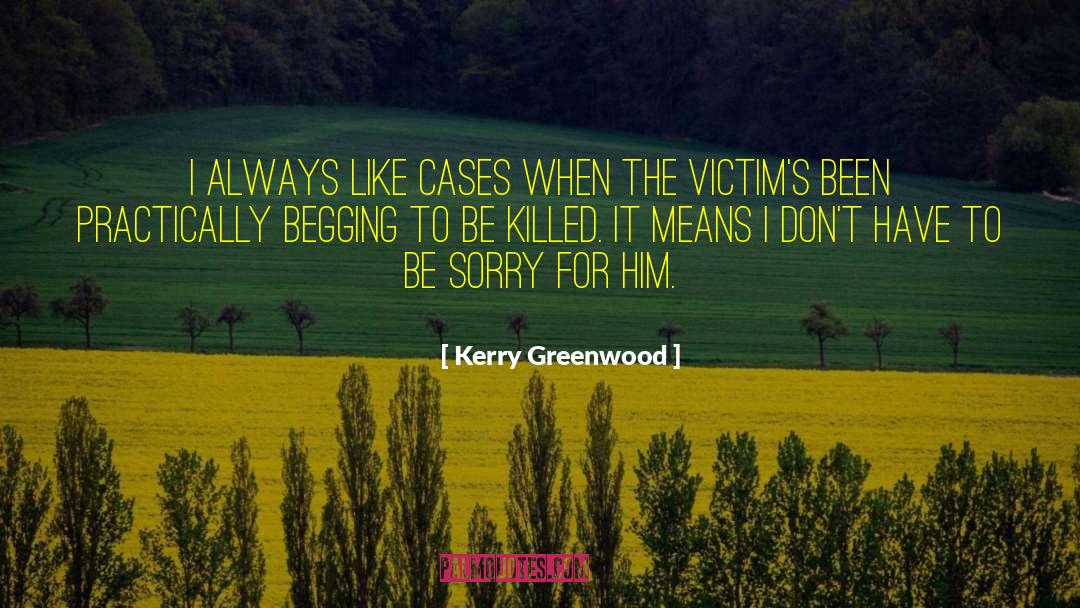 Kerry Greenwood Quotes: I always like cases when