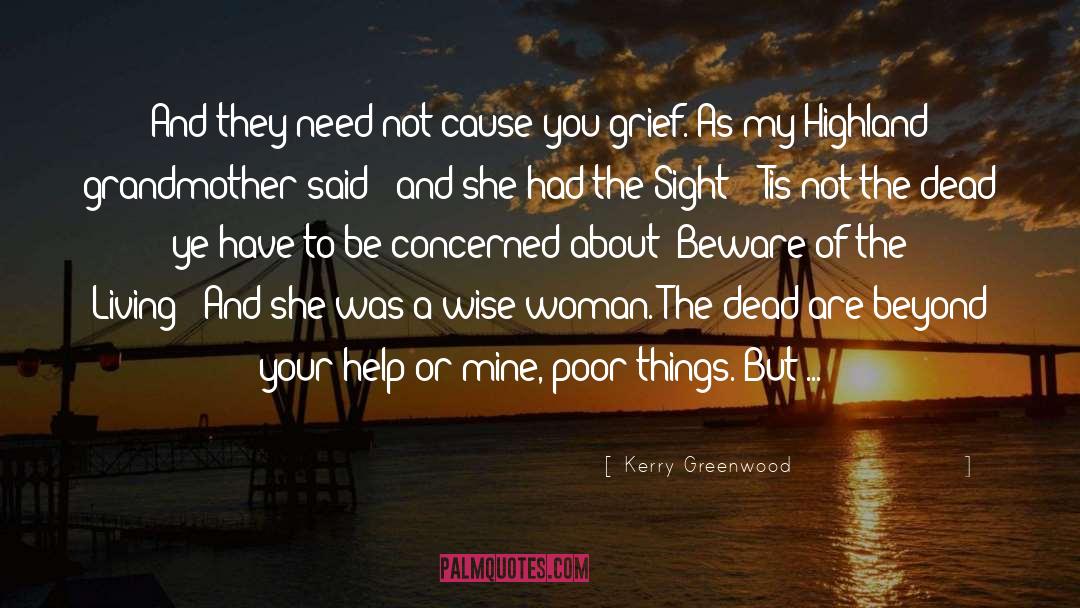 Kerry Greenwood Quotes: And they need not cause