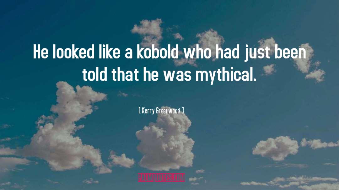 Kerry Greenwood Quotes: He looked like a kobold