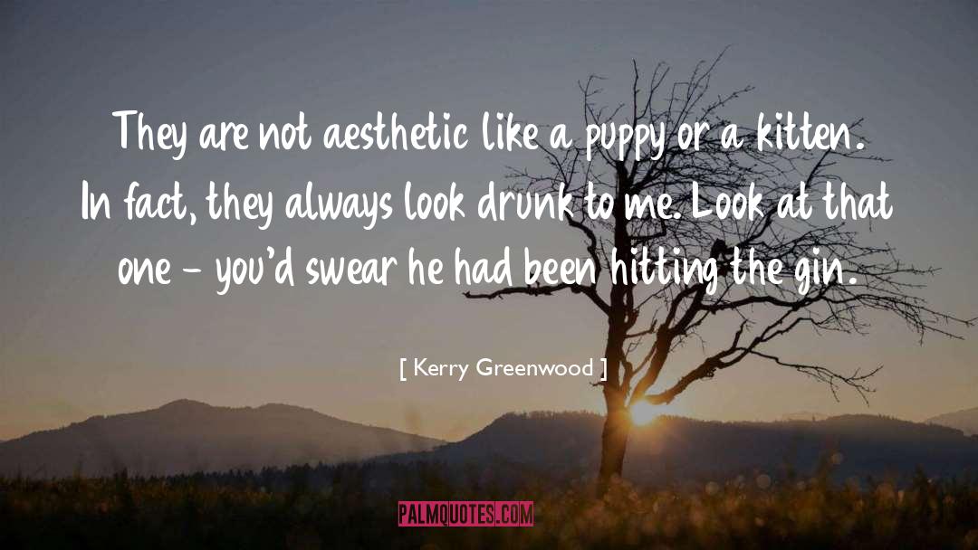 Kerry Greenwood Quotes: They are not aesthetic like