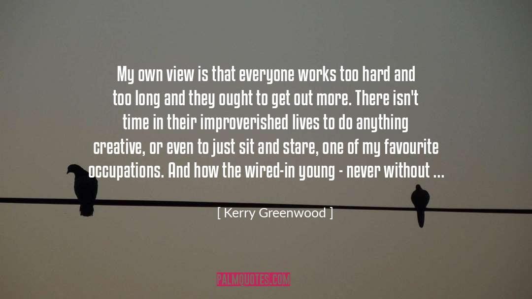 Kerry Greenwood Quotes: My own view is that