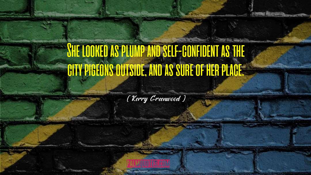 Kerry Greenwood Quotes: She looked as plump and