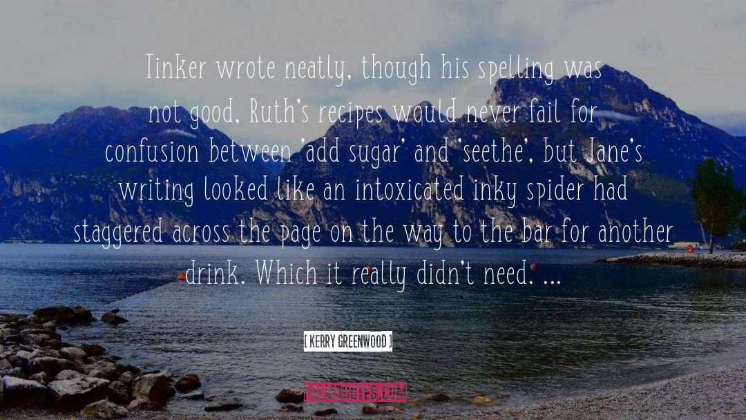 Kerry Greenwood Quotes: Tinker wrote neatly, though his