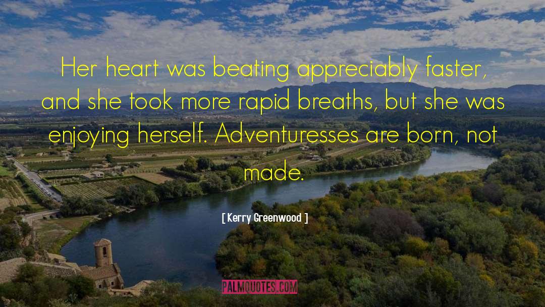 Kerry Greenwood Quotes: Her heart was beating appreciably