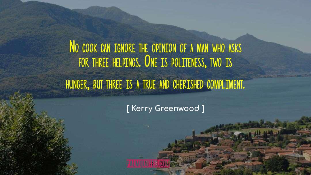 Kerry Greenwood Quotes: No cook can ignore the