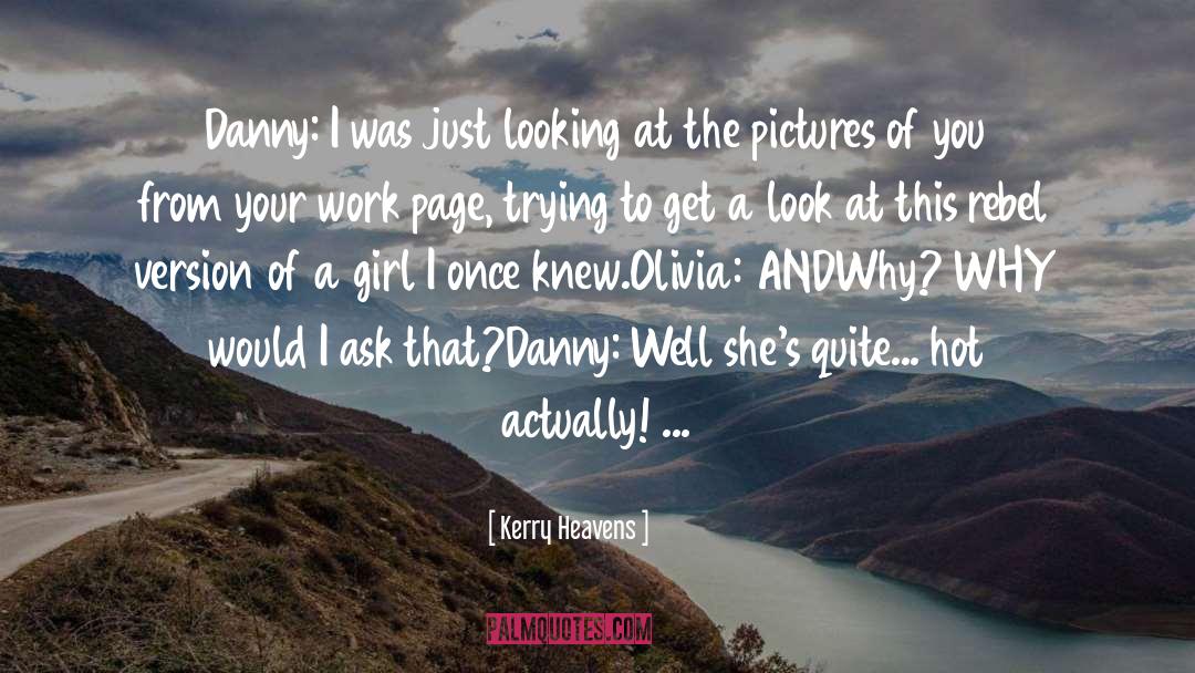 Kerry Heavens Quotes: Danny: I was just looking