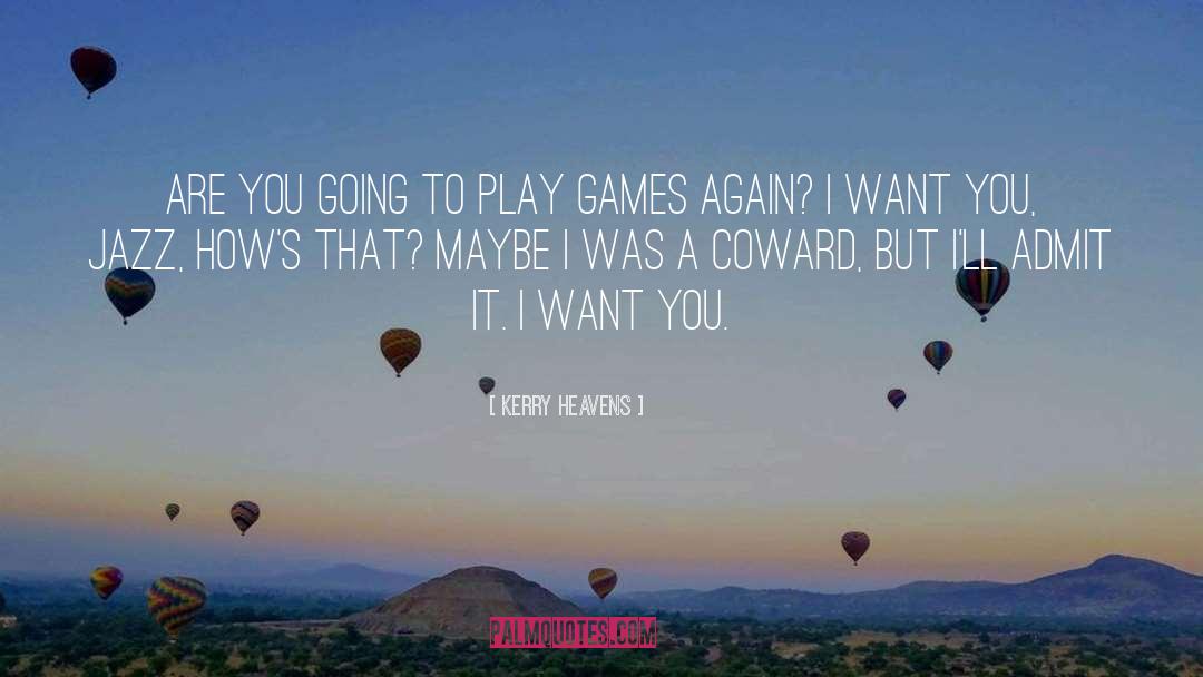 Kerry Heavens Quotes: Are you going to play