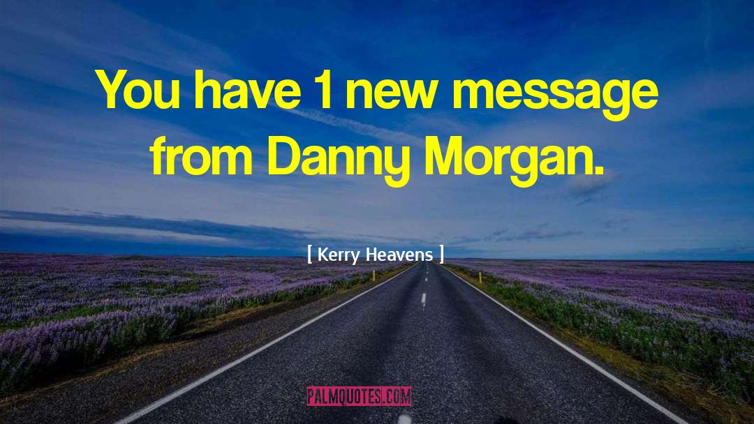Kerry Heavens Quotes: You have 1 new message