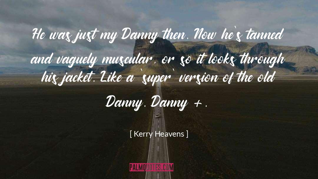 Kerry Heavens Quotes: He was just my Danny