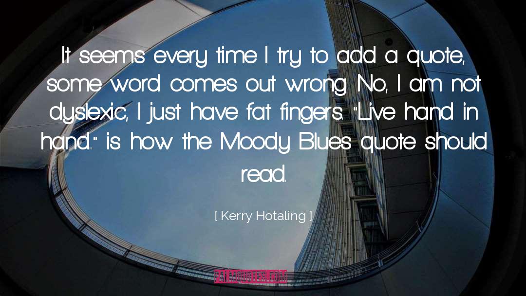 Kerry Hotaling Quotes: It seems every time I
