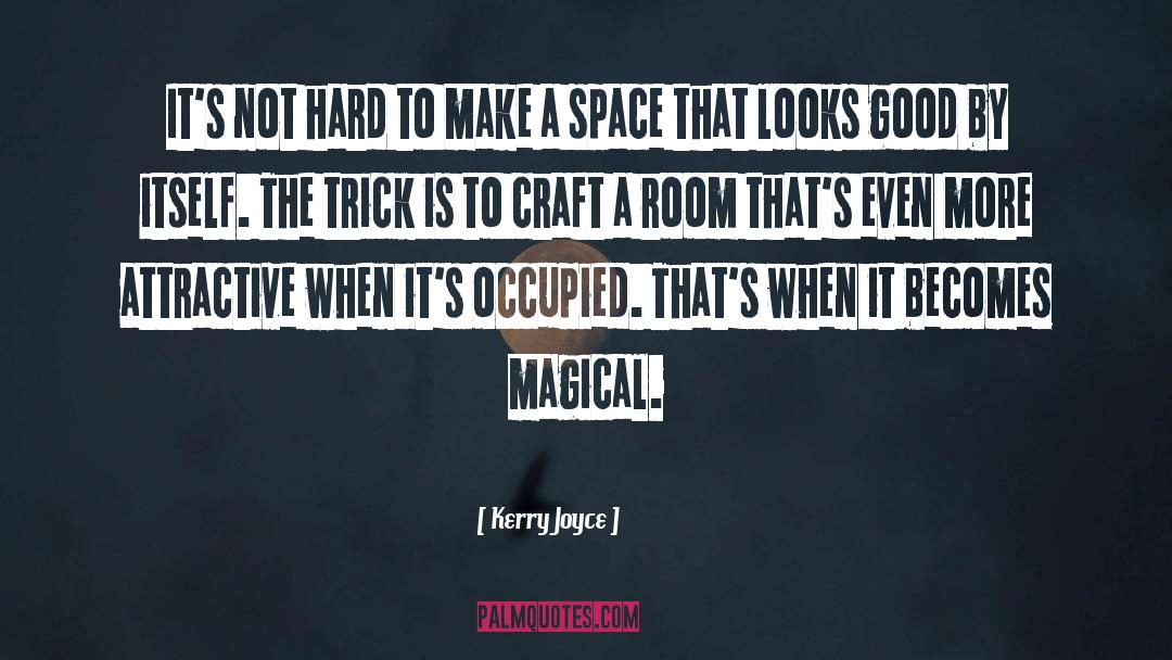 Kerry Joyce Quotes: It's not hard to make