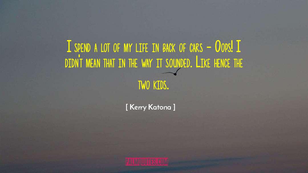 Kerry Katona Quotes: I spend a lot of