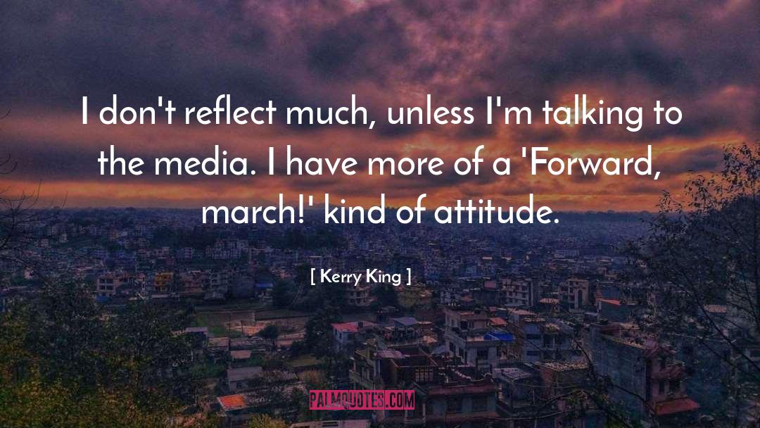 Kerry King Quotes: I don't reflect much, unless