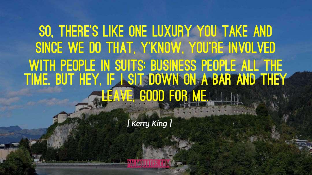 Kerry King Quotes: So, there's like one luxury