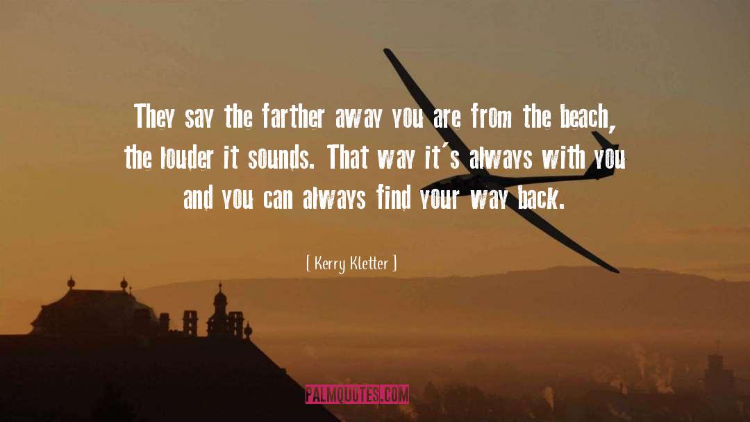 Kerry Kletter Quotes: They say the farther away